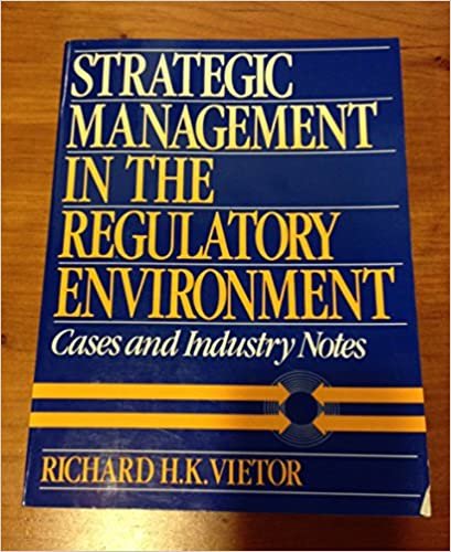 Strategic Management in the Regulatory Environment: Cases and Industry Notes: Case and Industry Notes