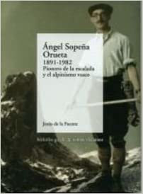 Angel sopeña orueta (1891-1982) - pionero de la escalada y alpinismo (Bizkaiko Gaiak Temas Vizcai)