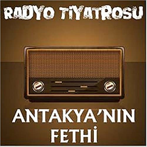 Radyo Tiyatrosu - Antakya'nın Fethi indir