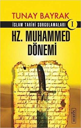 İslam Tarihi Sorgulamaları 1-Hz. Muhammed Dönemi