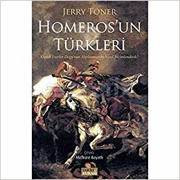 Homeros'un Türkleri: Klasik Eserler Doğu'nun Algılanmasını Nasıl Biçimlendirdi?