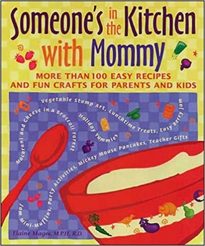 Someone's in the Kitchen with Mommy: 100 Easy Recipes and Fun Crafts for Parents and Kids