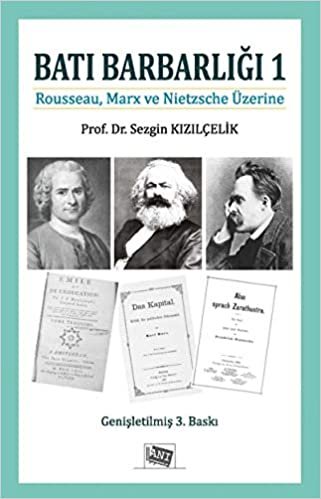 Batı Barbarlığı 1: Rousseau, Marx ve Nietzsche Üzerine