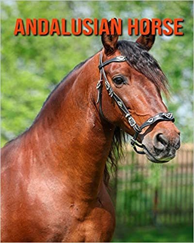 Andalusian Horse: Amazing Photos & Fun Facts Book About Andalusian Horse For Kids indir