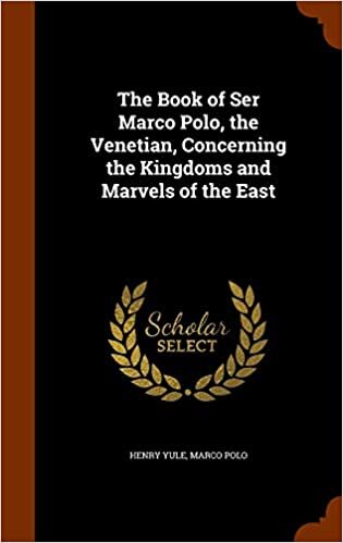 The Book of Ser Marco Polo, the Venetian, Concerning the Kingdoms and Marvels of the East indir