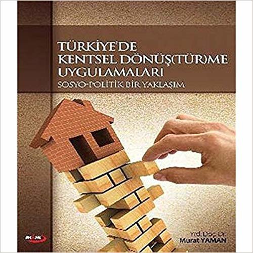 Türkiye'de Kentsel Dönüş(tür)me Uygulamaları: Sosyo-Politik Bir Yaklaşım