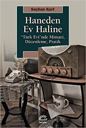 Haneden Ev Haline: “Türk Evi”nde Mimari, Düzenleme, Pratik indir