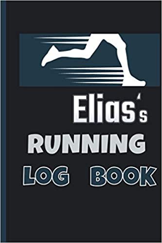 Elias's Running Log Book: Running Journal | Runners Training Log | Distance, Time, Weather, Pace Logs | 110 Pages 6 x 9 | Personalized Name Gift .