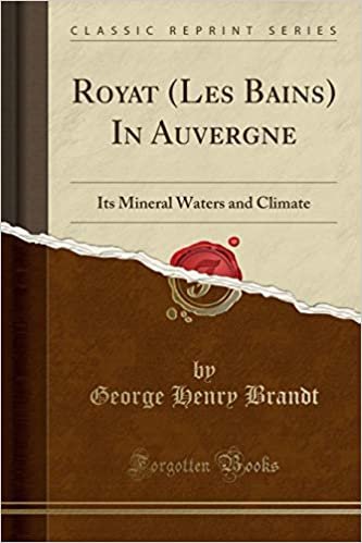 Royat (Les Bains) In Auvergne: Its Mineral Waters and Climate (Classic Reprint)