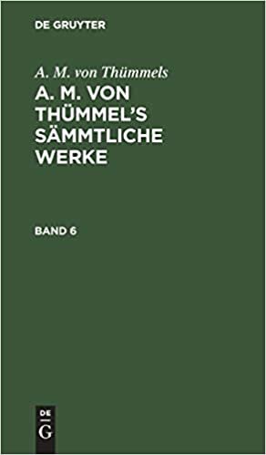 [Sämmtliche Werke] A. M. von Thümmel's sämmtliche Werke: Bd. 6 (A. M. von Thümmels: A. M. von Thümmel’s Sämmtliche Werke): Band 6