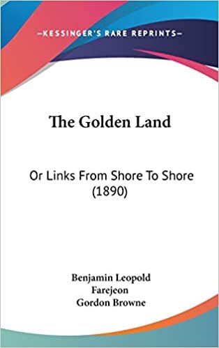 The Golden Land: Or Links From Shore To Shore (1890)