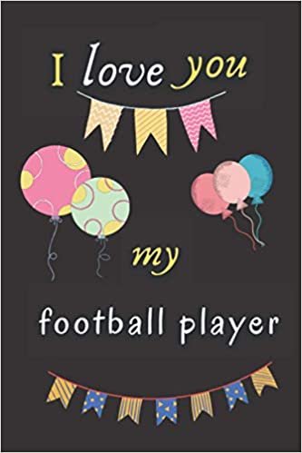 I love you my football player: Nice Journal Notebook for the football player, it's a great gift idea during the best moments of life. indir