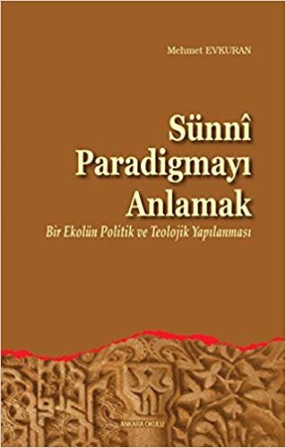 Sünni Paradigmayı Anlamak: Bir Ekolün Politik ve Teolojik Yapılanması