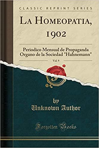 La Homeopatia, 1902, Vol. 9: Periodico Mensual de Propaganda Organo de la Sociedad "Hahnemann" (Classic Reprint)
