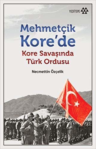 Mehmetçik Kore'de: Kore Savaşında Türk Ordusu