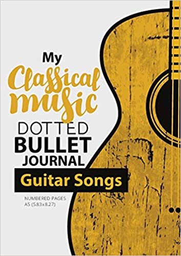 Dotted Bullet Journal - My Classical Music: Medium A5 - 5.83X8.27 (Guitar Songs)