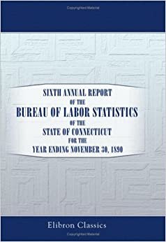 Sixth Annual Report of the Bureau of Labor Statistics of the State of Connecticut for the Year Ending November 30, 1890 indir