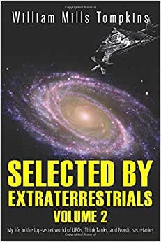 Selected by Extraterrestrials Volume 2: My life in the top secret world of UFOs, Think Tanks and Nordic secretaries