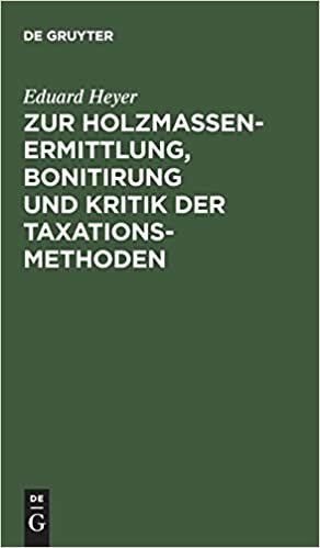 Zur Holzmassen-Ermittlung, Bonitirung und Kritik der Taxationsmethoden