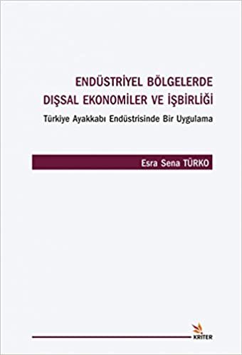 Endüstriyel Bölgelerde Dışsal Ekonomiler ve İşbirliği: Türkiye Ayakkabı Endüstrisinde Bir Uygulama