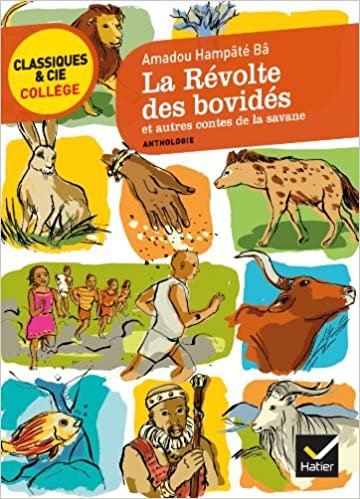 La revolte des bovides et autres contes de la savane: sept contes africains transcrits par Hampâté Bâ (Classiques & Cie Collège (62))