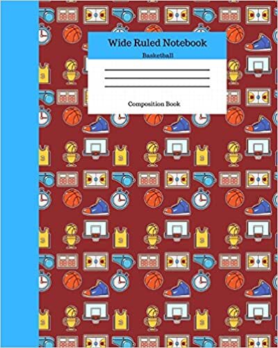 Wide Ruled Notebook Basketball Composition Book: Sports Fans Novelty Gifts for Adults and Kids. 8" x 10" 120 Pages. Basketball Pattern