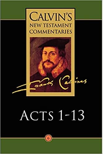 Calvin's New Testament Commentaries: Acts 1 - 13 (Calvin's New Testament Commentaries Series Volume 6): The Acts of the Apostles 1-13 Vol 6