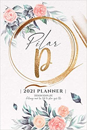 Pilar 2021 Planner: Personalized Name Pocket Size Organizer with Initial Monogram Letter. Perfect Gifts for Girls and Women as Her Personal Diary / ... to Plan Days, Set Goals & Get Stuff Done.