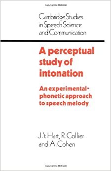 A Perceptual Study of Intonation: An Experimental-Phonetic Approach to Speech Melody (Cambridge Studies in Speech Science & Communication) (Cambridge Studies in Speech Science and Communication)