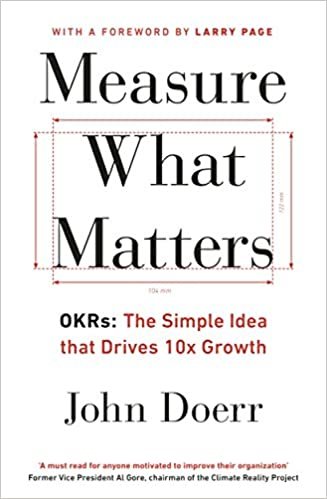 Measure What Matters: OKRs: The Simple Idea that Drives 10x Growth indir