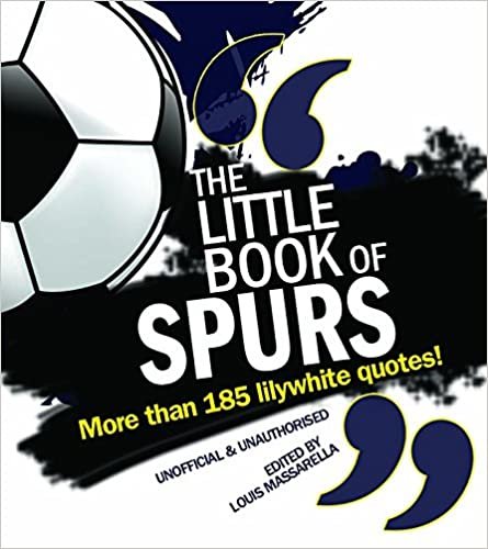 The Little Book of Spurs: More than 185 lilywhite quotes!