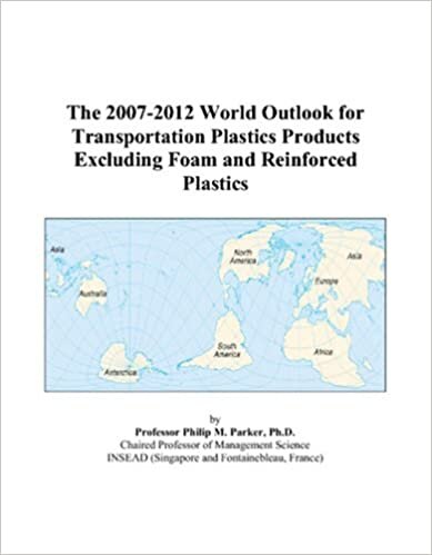 The 2007-2012 World Outlook for Transportation Plastics Products Excluding Foam and Reinforced Plastics