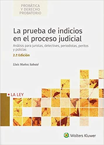 La prueba de indicios en el proceso judicial (2.ª Edición): Análisis para juristas, detectives, periodistas, peritos y policías