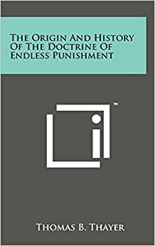 The Origin and History of the Doctrine of Endless Punishment