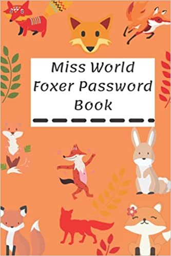 Miss World Foxer Password Book: Internet Address and Password Organizer Logbook with the new model 2022 Password Keeper Journal Notebook for Computer & Website Logins (CANTICA) **V-25**