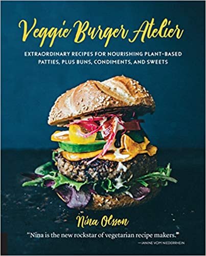 Veggie Burger Atelier: Extraordinary Recipes for Nourishing Plant-Based Patties, Plus Buns, Condiments, and Sweets indir