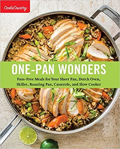 One-Pan Wonders: Fuss-Free Meals for Your Sheet Pan, Dutch Oven, Skillet, Roasting Pan, Casserole, and Slow Cooker (Cooks Country)