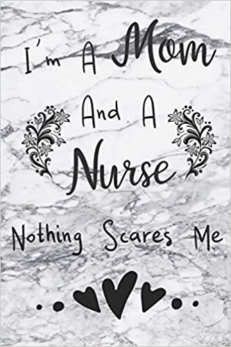 I'm A Mom And A Nurse Nothing Scares Me: Cute Marble Planner For Nurses - Nurse Planner 2019 - 2020 Academic Year