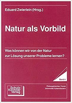 Natur als Vorbild: Was können wir von der Natur zur Lösung unserer Probleme lernen? (Philosophisches Forum Universität Kaiserslautern) indir