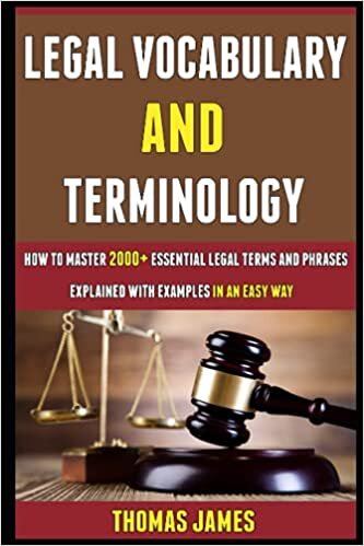 Legal Vocabulary And Terminology: How To Master 2000+ Essential Legal Terms And Phrases Explained With Examples In An Easy Way.