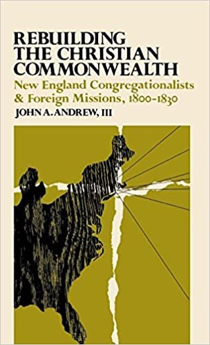 Rebuilding the Christian Commonwealth: New England Congregationalists and Foreign Missions, 1800-1830: New England Congregationalists and Foreign Missions, 1800-30