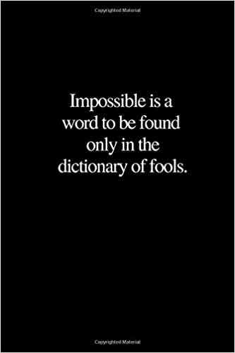 Impossible is a word to be found only in the dictionary of fools.: Motivational, Inspirational Notebook, Journal, Diary (110 Pages, Lined, 6 x 9)
