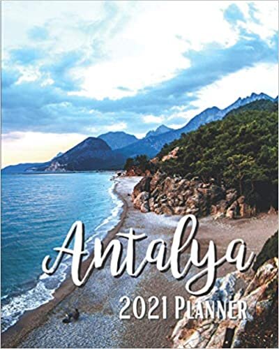 Antalya 2021 Planner: Weekly & Monthly Agenda | 8 x 10 Size January 2021 - December 2021 | Beautiful Antalya City Of Turkey Mediterranean Sea Cover Design, Organizer And Calendar, Pretty and Simple