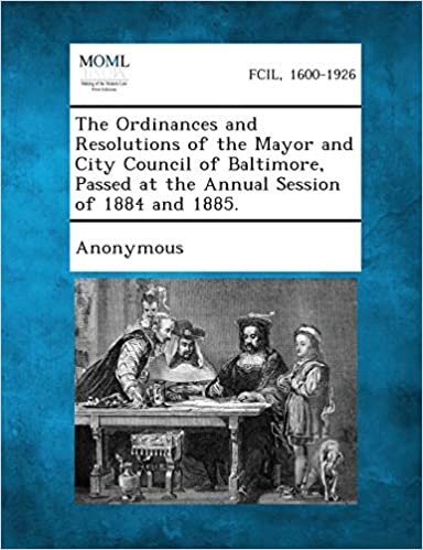 The Ordinances and Resolutions of the Mayor and City Council of Baltimore, Passed at the Annual Session of 1884 and 1885.