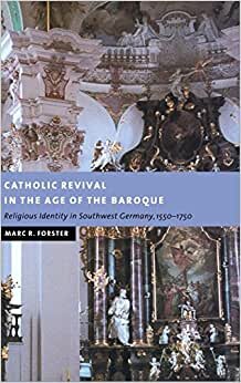 Catholic Revival in the Age of the Baroque: Religious Identity in Southwest Germany, 1550–1750 (New Studies in European History)