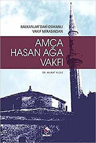 Amca Hasan Ağa Vakfı: Balkanlar'daki Osmanlı Vakıf Mirasından indir