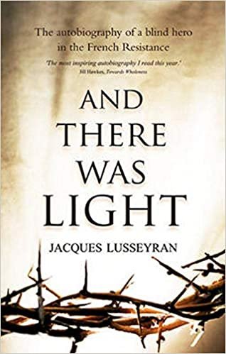 And There Was Light: The Autobiography of a Blind Hero in the French Resistance indir