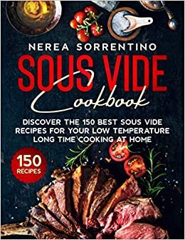 Sous Vide Cookbook: Discover the 150 Best Sous Vide Recipes for Your Low Temperature Long Time Cooking at Home indir