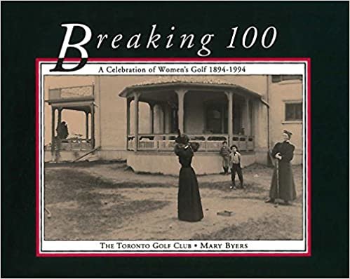 Breaking 100: A Celebration of Women's Golf 1894-1994