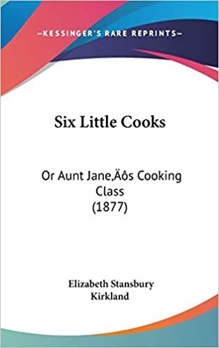 Six Little Cooks: Or Aunt Jane's Cooking Class (1877)